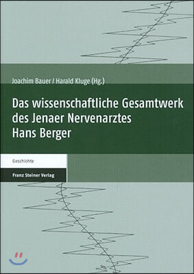 Das Wissenschaftliche Gesamtwerk Des Jenaer Nervenarztes Hans Berger