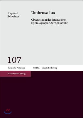 Umbrosa Lux: Obscuritas in Der Lateinischen Epistolographie Der Spatantike