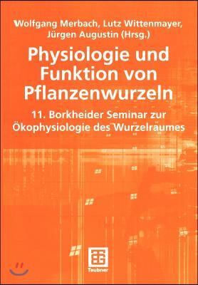 Physiologie Und Funktion Von Pflanzenwurzeln: 11. Borkheider Seminar Zur Okophysiologie Des Wurzelraumes Wissenschaftliche Arbeitstagung in Schmerwitz