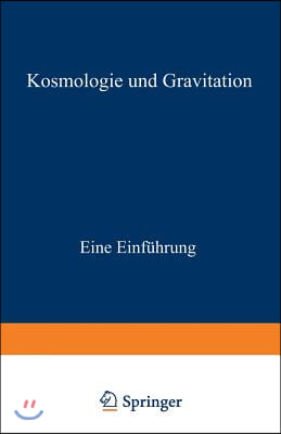 Kosmologie Und Gravitation: Eine Einfuhrung