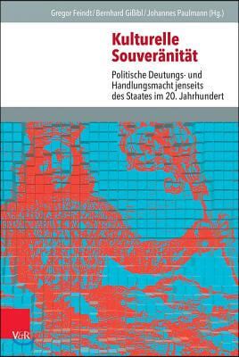 Kulturelle Souveranitat: Politische Deutungs- Und Handlungsmacht Jenseits Des Staates Im 20. Jahrhundert