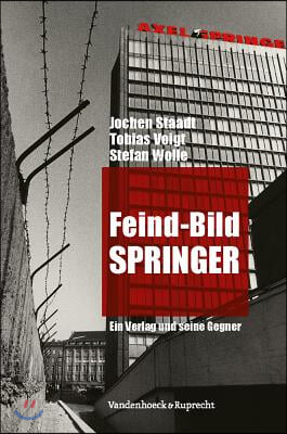 Feind-Bild Springer: Ein Verlag Und Seine Gegner