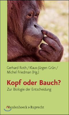 Kopf Oder Bauch?: Zur Biologie Der Entscheidung