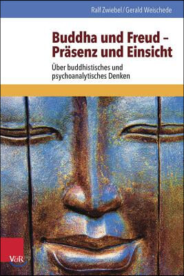 Buddha Und Freud - Prasenz Und Einsicht: Uber Buddhistisches Und Psychoanalytisches Denken