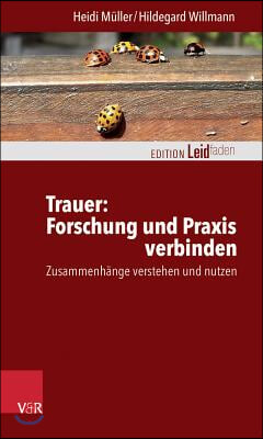 Trauer: Forschung Und Praxis Verbinden: Zusammenhange Verstehen Und Nutzen