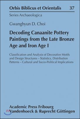 Decoding Canaanite Pottery Paintings from the Late Bronze Age and Iron Age I: Classification and Analysis of Decorative Motifs and Design Structures -