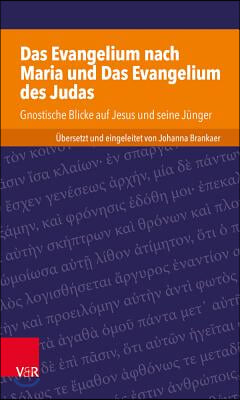 Das Evangelium Nach Maria Und Das Evangelium Des Judas: Gnostische Blicke Auf Jesus Und Seine Junger