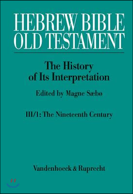 Hebrew Bible / Old Testament. the History of Its Interpretation: Volume III: From Modernism to Post-Modernism (the Nineteenth and Twentieth Centuries)