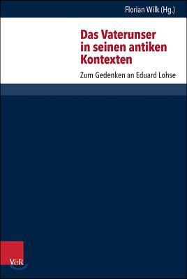 Das Vaterunser in Seinen Antiken Kontexten: Zum Gedenken an Eduard Lohse