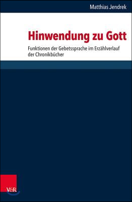 Hinwendung Zu Gott: Funktionen Der Gebetssprache Im Erzahlverlauf Der Chronikbucher