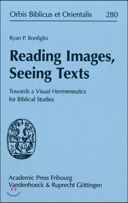 Reading Images, Seeing Texts: Towards a Visual Hermeneutics for Biblical Studies