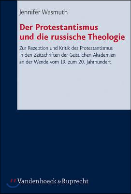 Der Protestantismus Und Die Russische Theologie: Zur Rezeption Und Kritik Des Protestantismus in Den Zeitschriften Der Geistlichen Akademien an Der We