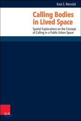 Calling Bodies in Lived Space: Spatial Explorations on the Concept of Calling in a Public Urban Space