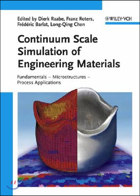 Continuum Scale Simulation of Engineering Materials: Fundamentals - Microstructures - Process Applications