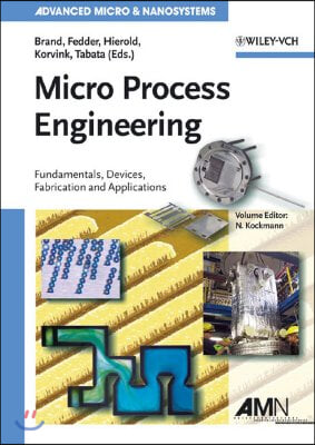 Micro Process Engineering: Fundamentals, Devices, Fabrication, and Applications