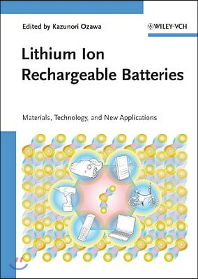 Lithium Ion Rechargeable Batteries: Materials, Technology, and New Applications