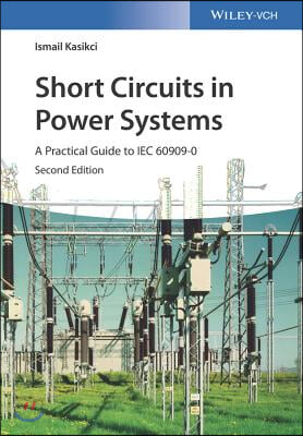 Short Circuits in Power Systems: A Practical Guide to Iec 60909-0