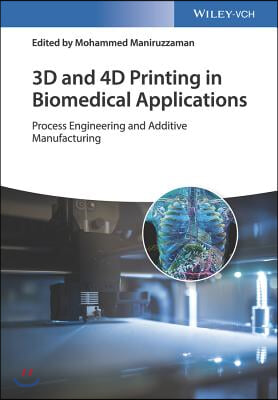 3D and 4D Printing in Biomedical Applications: Process Engineering and Additive Manufacturing