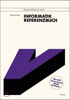 Informatik: Referenzbuch. Mit Den Vollstandigen Befehlslisten Zu MS-DOS, Turbo Pascal, dBASE Und Multiplan