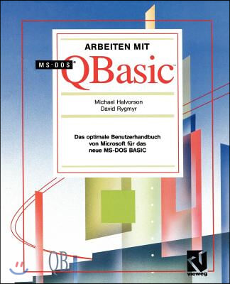 Arbeiten Mit Ms-DOS QBASIC: Das Optimale Benutzerhandbuch Von Microsoft F?r Das Neue Ms-DOS Basic