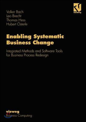 Enabling Systematic Business Change: Integrated Methods and Software Tools for Business Process Redesign