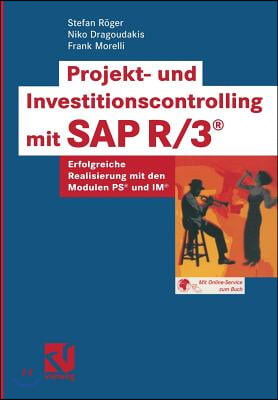 Projekt- Und Investitionscontrolling Mit SAP R/3(r): Erfolgreiche Realisierung Mit Den Modulen Ps(r) Und Im(r)