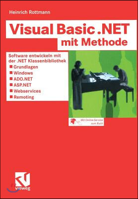 Visual Basic .Net Mit Methode: Software Entwickeln Mit Der .Net Klassenbibliothek -- Grundlagen, Windows, Ado.Net, Asp.Net, Webservices Und Remoting