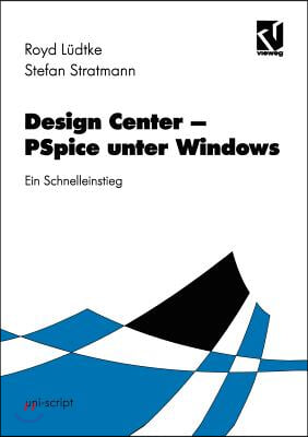 Design Center ? PSPICE Unter Windows: Ein Leitfaden Fur Den Schnelleinstieg