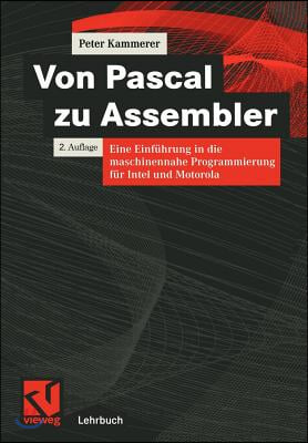 Von Pascal Zu Assembler: Eine Einfuhrung in Die Maschinennahe Programmierung Fur Intel Und Motorola