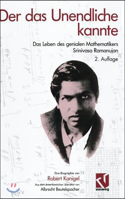 Der Das Unendliche Kannte: Das Leben Des Genialen Mathematikers Srinivasa Ramanujan