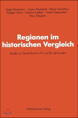 Regionen Im Historischen Vergleich: Studien Zu Deutschland Im 19. Und 20. Jahrhundert