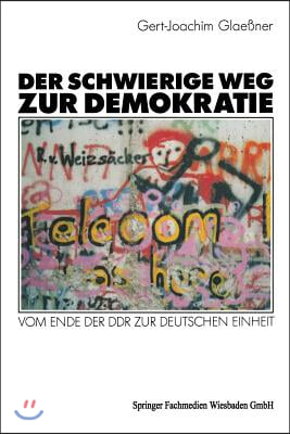 Der Schwierige Weg Zur Demokratie: Vom Ende Der Ddr Zur Deutschen Einheit