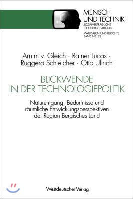 Blickwende in Der Technologiepolitik: Naturumgang, Bedurfnisse Und Raumliche Nahe -- Ausgangspunkte Fur Entwicklungsperspektiven Der Region Bergisches