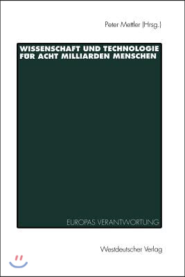 Wissenschaft Und Technologie Fur Acht Milliarden Menschen: Europas Verantwortung Und Zukunft