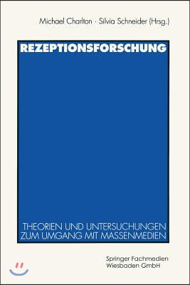 Rezeptionsforschung: Theorien Und Untersuchungen Zum Umgang Mit Massenmedien