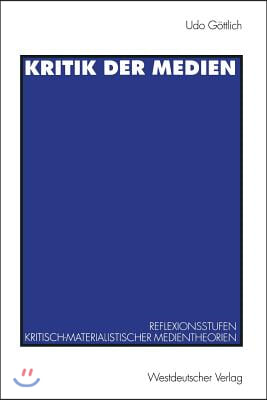 Kritik Der Medien: Reflexionsstufen Kritisch-Materialistischer Medientheorien Am Beispiel Von Leo Lowenthal Und Raymond Williams