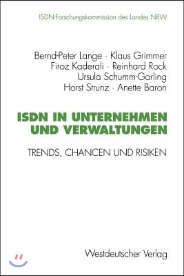 ISDN in Unternehmen Und Verwaltungen: Trends, Chancen Und Risiken. Abschlu?bericht Der Isdn-Forschungskommission Des Landes Nrw Mai 1989 Bis Januar 19