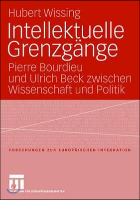 Intellektuelle Grenzgange: Pierre Bourdieu Und Ulrich Beck Zwischen Wissenschaft Und Politik