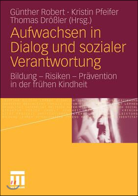 Aufwachsen in Dialog Und Sozialer Verantwortung: Bildung - Risiken - Pravention in Der Fruhen Kindheit