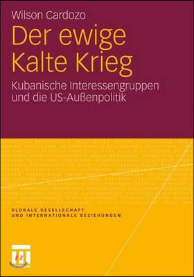 Der Ewige Kalte Krieg: Kubanische Interessengruppen Und Die Us-Auenpolitik