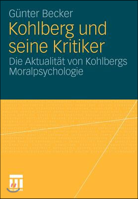 Kohlberg Und Seine Kritiker: Die Aktualitat Von Kohlbergs Moralpsychologie