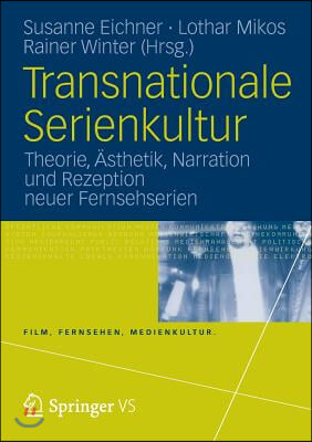 Transnationale Serienkultur: Theorie, Asthetik, Narration Und Rezeption Neuer Fernsehserien