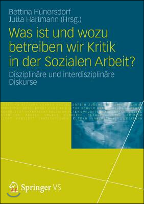 Was Ist Und Wozu Betreiben Wir Kritik in Der Sozialen Arbeit?: Disziplinare Und Interdisziplinare Diskurse