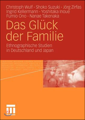 Das Gluck Der Familie: Ethnographische Studien in Deutschland Und Japan