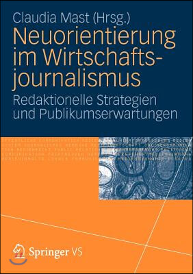 Neuorientierung Im Wirtschaftjournalismus: Redaktionelle Strategien Und Publikumserwartungen