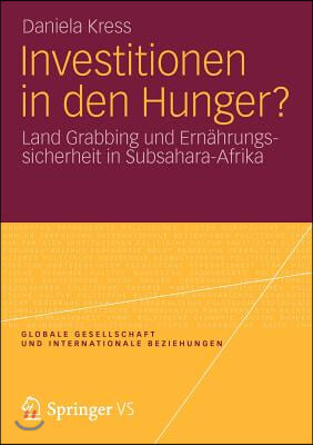 Investitionen in Den Hunger?: Land Grabbing Und Ernahrungssicherheit in Subsahara-Afrika