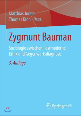 Zygmunt Bauman: Soziologie Zwischen Postmoderne, Ethik Und Gegenwartsdiagnose