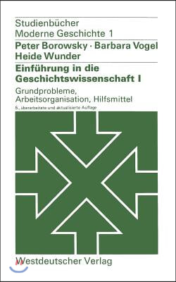 Einfuhrung in Die Geschichtswissenschaft I: Grundprobleme, Arbeitsorganisation, Hilfsmittel