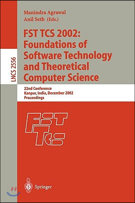 Fst Tcs 2002: Foundations of Software Technology and Theoretical Computer Science: 22nd Conference Kanpur, India, December 12-14, 2002, Proceedings