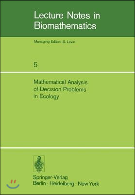 Mathematical Analysis of Decision Problems in Ecology: Proceedings of the NATO Conference Held in Istanbul, Turkey, July 9-13, 1973